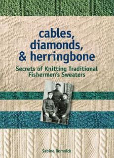 Cables, Diamonds, Herringbone Secrets of Knitting Traditional 