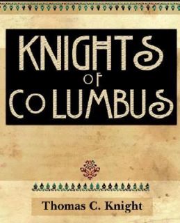 Knights of Columbus   1920 by Thomas C. Knight 2006, Paperback