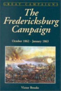 The Fredericksburg Campaign October 1862 January 1863 by Victor Brooks 