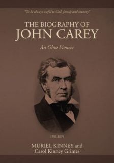 The Biography of John Carey An Ohio Pioneer by Carol Kinney Grimes and 