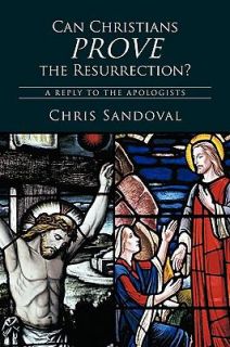 Can Christians Prove the Resurrection A Reply to the Apologists by 