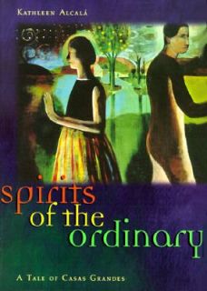 Spirits of the Ordinary A Tale of Casas Grandes by Kathleen Alcala 