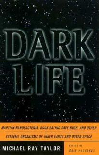 Dark Life Martian Nanobacteria, Rock Eating Cave Bugs, and Other 