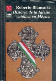 Historia de la Iglesia Católica en México by Roberto Blancarte 1993 