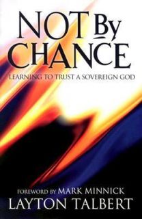 Not by Chance Learning to Trust a Sovereign God by Layton Talbert 2001 