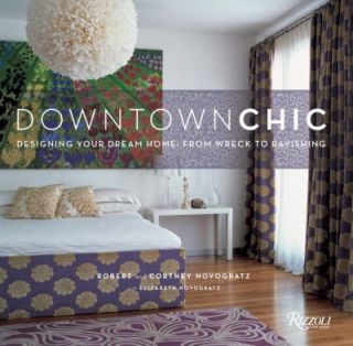 Downtown Chic Designing Your Dream Home   From Wreck to Ravishing by 
