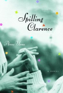 Spilling Clarence by Anne Ursu 2002, Hardcover