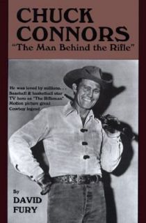 Chuck Connors The Man Behind the Rifle by David Arthur Fury 1997 