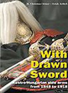 WITH DRAWN SWORD AUSTRO HUNGARI​AN EDGED WEAPONS 1848   1918