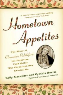 Hometown Appetites The Story of Clementine Paddleford, the Forgotten 