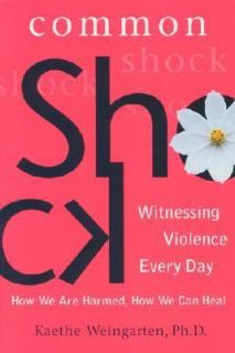 Common Shock Witnessing Violence Every Day by Kaethe Weingarten 2003 