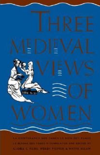 Three Medieval Views of Women La Contenance des Fames, Le Bien des 