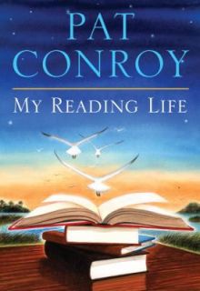 My Reading Life by Pat Conroy 2010, Hardcover