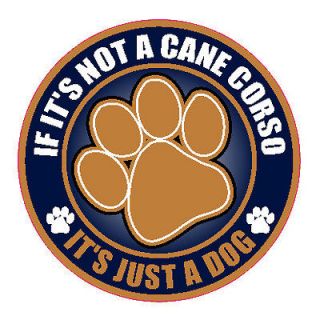 IF ITS NOT A CANE CORSO ITS JUST A DOG 5 STICKER