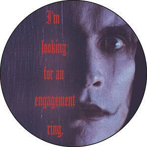 The CROW   Im Looking For An Engagement Ring PIN BADGE