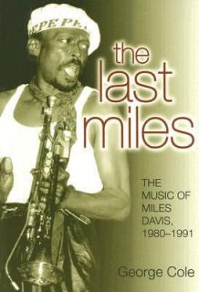 The Last Miles The Music of Miles Davis, 1980 1991 by George Cole 2007 
