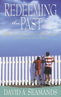 Redeeming the Past by David A. Seamands 2003, Paperback, New Edition 