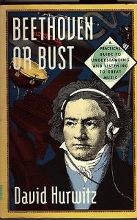 Beethoven or Bust A Practical Guide to Understanding and Listening to 