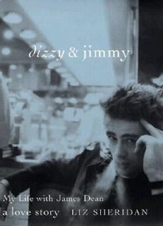Dizzy and Jimmy My Life with James Dean A Love Story by Liz Sheridan 