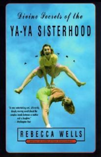 Divine Secrets of the Ya Ya Sisterhood Bk. 2 by Rebecca Wells 1997 