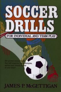 Soccer Drills for Individual and Team Play by James P. McGettigan 1989 