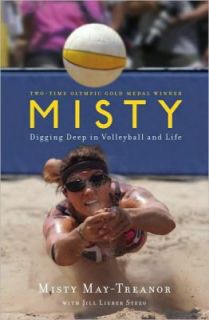 Misty Digging Deep in Volleyball and Life by Misty May Treanor 2010 