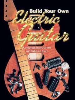  Your Own Electric Guitar Complete Instructions and Full Size Plans 