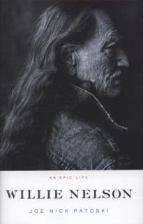 Willie Nelson An Epic Life by Joe Nick Patoski 2008, Hardcover