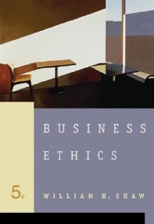 Business Ethics by William H. Shaw 2004, Paperback, Revised