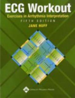 ECG Workout Exercises in Arrhythmia Interpretation by Jane Huff 2005 
