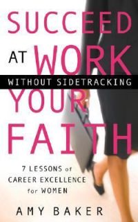   Faith 7 Lessons of Career Excellence for Women by Amy Baker 2005