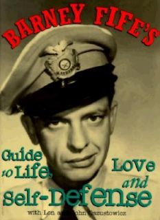 Barney Fifes Guide to Life, Love and Self Defense by Len Oszustowicz 