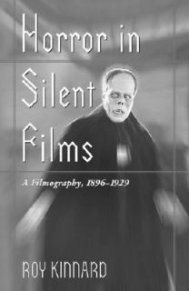 Horror in Silent Films A Filmography, 1896 1929 by Roy Kinnard 1999 