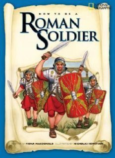How to Be a Roman Soldier by Fiona MacDonald 2008, Paperback