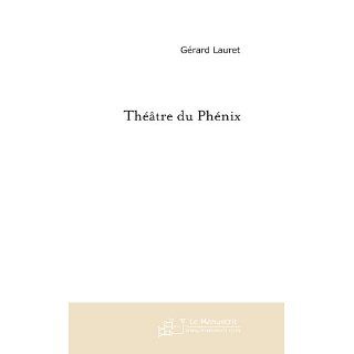 Théâtre du Phénix (French Edition) Gérard Lauret  