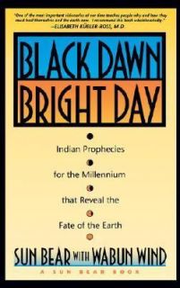 Black Dawn, Bright Day Indian Prophecies for the Millennium That Reveal the Fate of the Earth by Sun Bear and Wabun Wind 1992, Paperback