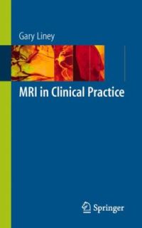 MRI in Clinical Practice by Gary Liney 2006, Paperback
