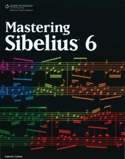 Course Technology PTR Mastering Sibelius 6 Book  Musicians Friend