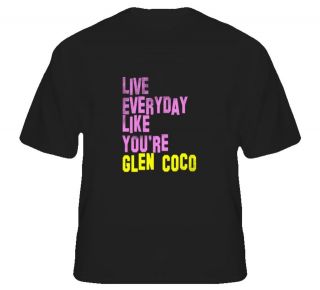 Live Everyday Like Youre Glen Coco Funny Mean Girls Movie Shirt