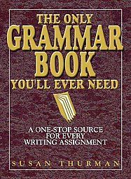 The Only Grammar Book Youll Ever Need A One Stop Source for Every 