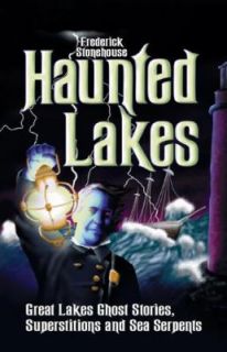 Haunted Lakes Great Lakes Ghost Stories, Superstitions and Sea 