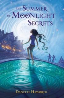 The Summer of Moonlight Secrets by Danette Haworth 2010