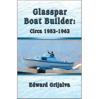 NEW Glasspar Boat Builder Circa 1952 1962   Grijalva, Edward