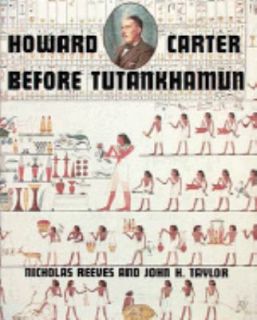 Howard Carter Before Tutankhamun by John H. Taylor and Nicholas Reeves 