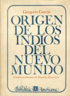 Origen de Los Indios Del Nuevo Mundo by Gregorio García and Franklin 