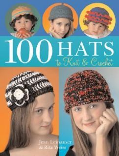 100 Hats to Knit and Crochet by Jean Leinhauser and Rita Weiss 2006 