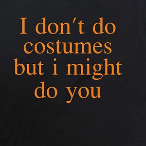 Halloween Fancy Dress   Men & Womens T Shirt ( I dont do Costumes 