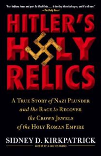 Hitlers Holy Relics A True Story of Nazi Plunder and the Race to 