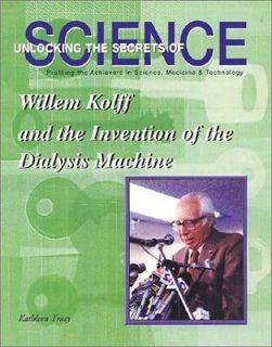 Willem Kolff and the Invention of the Dialysis Machine (Unlocking the 