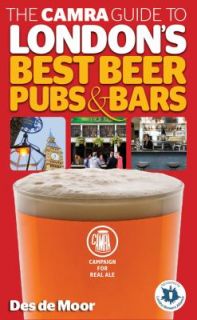 The CAMRA Guide to Londons Best Beer, Pubs and Bars by Des de Moor 
